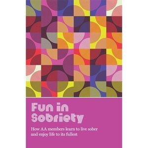 Fun in Sobriety: Learning to Live Sober and Enjoy Life to Its Fullest -- Aa Grap